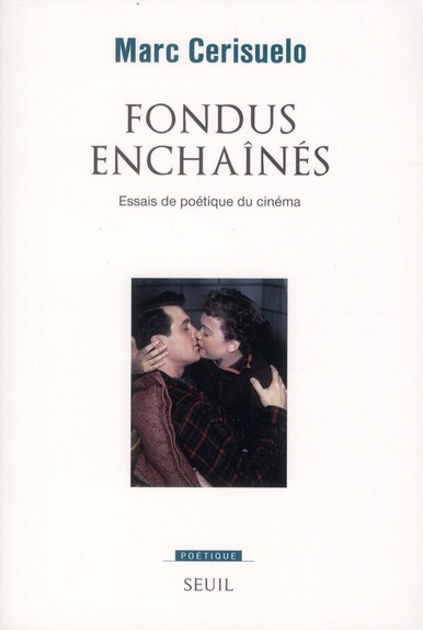 cerisuelo-marc-fondus-enchaines-essais-de-poetique-du-cinema_0