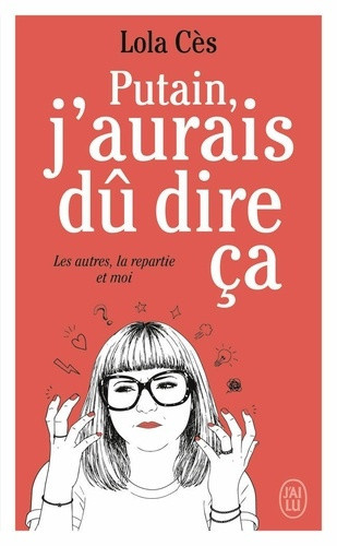 ces-lola-les-autres-la-repartie-et-moi-pour-ne-plus-jamais-dire-putain-j-aurais-du-dire-ca_0
