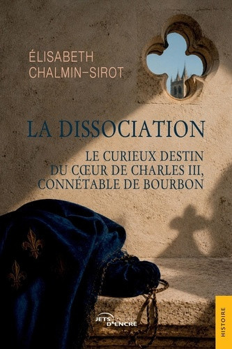 chalmin-sirot-elisabeth-la-dissociation-le-curieux-destin-du-coeur-de-charles-iii-connetable-de-bourbon_0