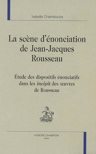 chanteloube-isabelle-scene-d-enonciation-de-jean-jacques-rousseau-etude-des-dispositifs-enonciatifs-dans-les-incipit-des_0