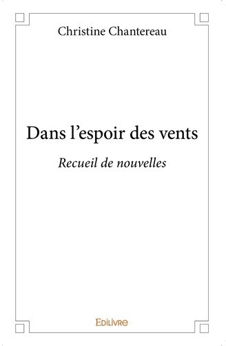 chantereau-christine-dans-l-espoir-des-vents-recueil-de-nouvelles_0