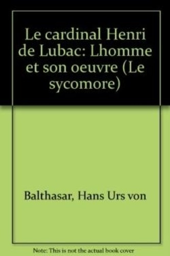 chantraine-balthasar-le-cardinal-henri-de-lubac-l-homme-et-son-oeuvre_0
