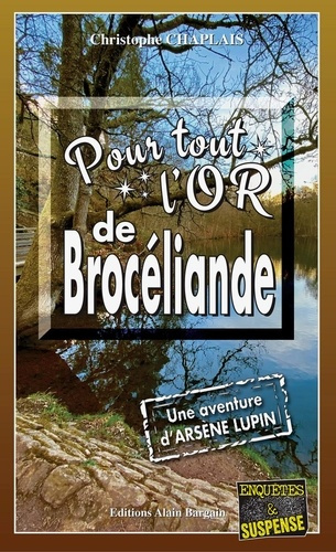 chaplais-christophe-pour-tout-l-or-de-broceliande-une-enquete-d-arsene-lupin_0