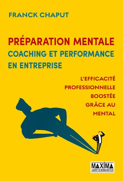 chaput-franck-preparation-mentale-coaching-et-performance-en-entreprise-l-efficacite-professionnelle-boostee_0