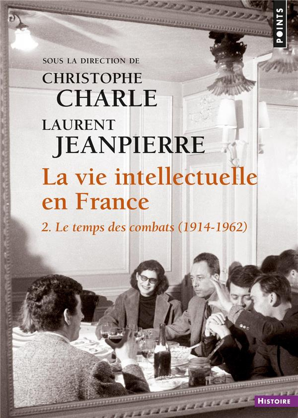 charle-christophe-3b-jeanpierre-laurent-la-vie-intellectuelle-en-france-tome-2-le-temps-de-combats-1914-1962_0