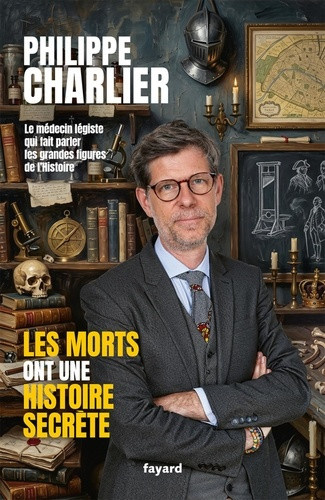 charlier-philippe-les-morts-ont-une-histoire-secrete-l-institut-medico-legal-de-l-histoire_0