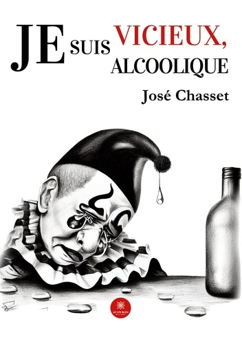 chasset-jose-je-suis-vicieux-je-suis-alcoolique_0