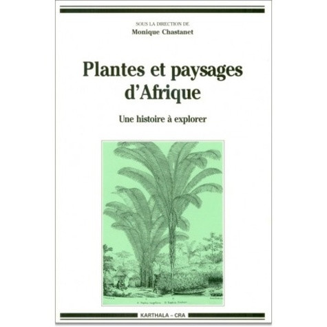 chastanet-monique-plantes-et-paysages-d-afrique-une-histoire-a-explorer_0