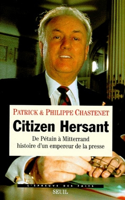 chastenet-patrick-3b-chastenet-philippe-citizen-hersant-de-petain-a-mitterrand-histoire-d-un-empereur-de-la-presse_0