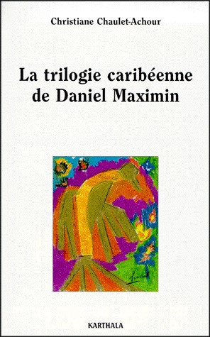 chaulet-achour-christiane-la-trilogie-caribeenne-de-daniel-maximin_0