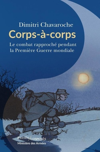 chavaroche-dimitri-corps-a-corps-le-combat-rapproche-pendant-la-premiere-guerre-mondiale_0