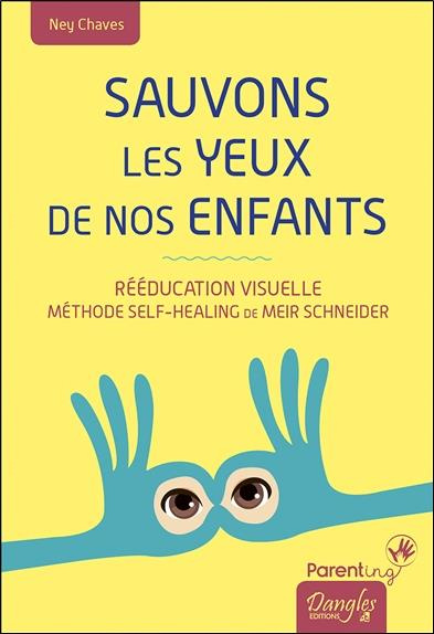 chaves-ney-3b-vey-benard-claudine-sauvons-les-yeux-de-nos-enfants-reeducation-visuelle-methode-self-healing-de-meir-schneider_0