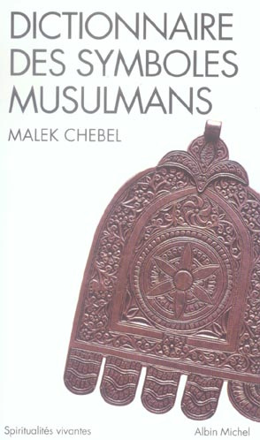 chebel-malek-dictionnaire-des-symboles-musulmans-rites-mystique-et-civilisation_0