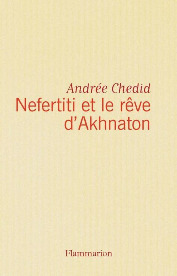 chedid-andree-nefertiti-et-le-reve-d-akhnaton-les-memoires-d-un-scribe-roman_0