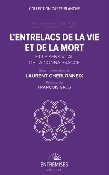 cherlonneix-laurent-3b-gros-francois-l-entrelacs-de-la-vie-et-de-la-mort-et-le-sens-vital-de-la-connaissance-etudes-franco-allemandes-en_0