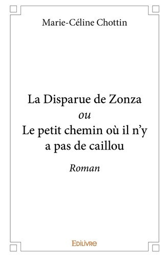 chottin-marie-celine-la-disparue-de-zonza-ou-le-petit-chemin-ou-il-n-y-a-pas-de-caillou-roman_0