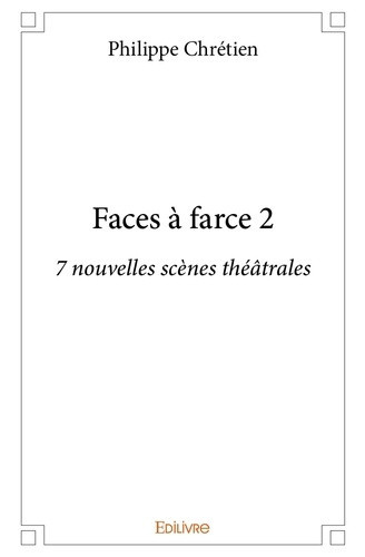 chretien-philippe-faces-a-farce-tome-2-7-nouvelles-scenes-theatrales_0
