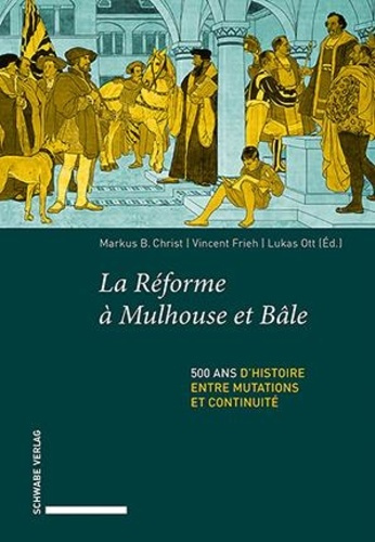 christ-markus-b-frieh-vincent-ott-lukas-la-reforme-a-mulhouse-et-bale-500-ans-d-histoire-entre-mutations-et-continuite_0