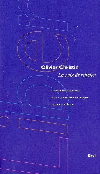 christin-olivier-la-paix-de-religion-l-autonomisation-de-la-raison-politique-au-xvie-siecle_0