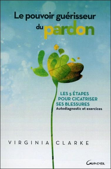 clarke-virginia-le-pouvoir-guerisseur-du-pardon-les-5-etapes-pour-cicatriser-ses-blessures-autodiagnostic-et-exerc_0