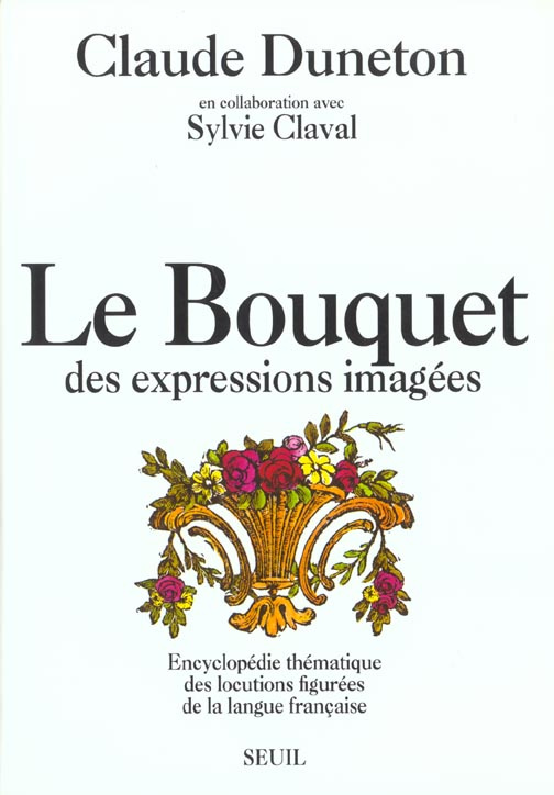 claval-sylvie-3b-duneton-claude-le-bouquet-des-expressions-imagees-encyclopedie-thematique-des-locutions-figurees-de-la-langue-fran_0