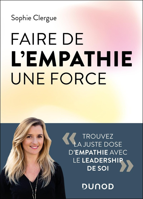 clergue-sophie-faire-de-l-empathie-une-force-trouvez-la-juste-dose-d-empathie-avec-le-leadership-de-soi_0