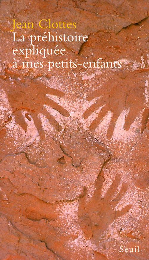 clottes-jean-la-prehistoire-expliquee-a-mes-petits-enfants_0