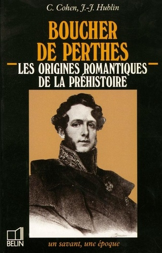 cohen-claudine-hublin-jean-jacques-boucher-de-perthes-1788-1868-les-origines-romantiques-de-la-prehistoire_0