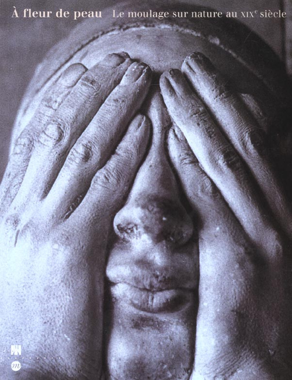 collectif-a-fleur-de-peau-le-moulage-sur-nature-au-xixeme-siecle_0