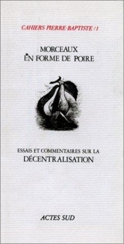 collectif-cahiers-pierre-baptiste-n-1-morceaux-en-forme-de-poire-essais-et-commentaires-sur-la-decentralis_0