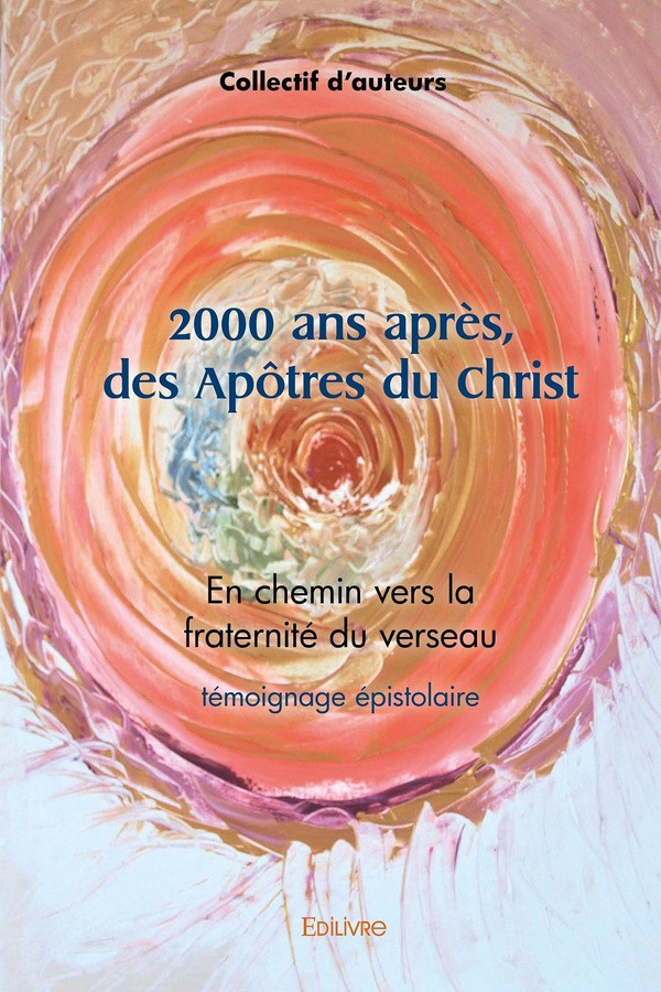collectif-d-auteurs-2000-ans-apres-des-apotres-du-christ-en-chemin-vers-la-fraternite-du-verseau_0
