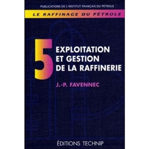 collectif-favennec-jean-pierre-le-raffinage-du-petrole-tome-5-exploitation-et-gestion-de-la-raffinerie_0