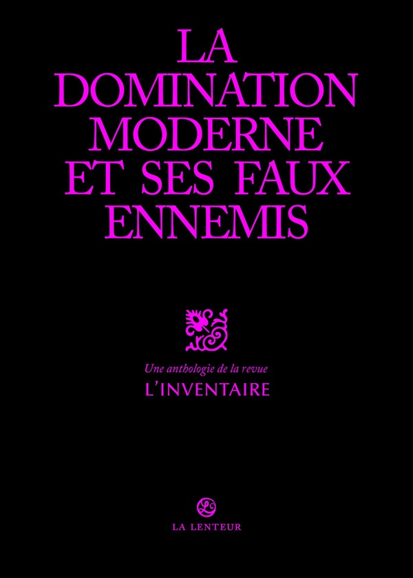 collectif-l-inventaire-la-domination-moderne-et-ses-faux-amis-anthologie-de-la-revue-l-inventaire-tome-1_0