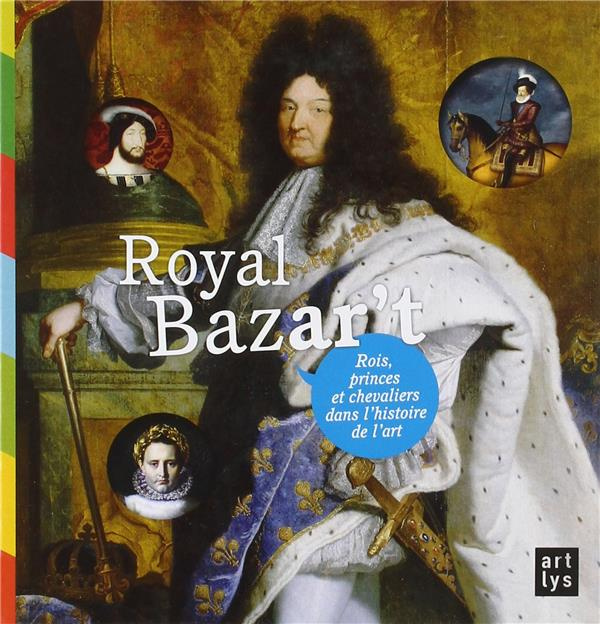 collectif-royal-bazar-t-rois-princes-et-chevaliers-dans-l-histoire-de-l-art_0