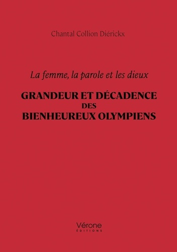 collion-dierickx-chantal-la-femme-la-parole-et-les-dieux-grandeur-et-decadence-des-bienheureux-olympiens_0