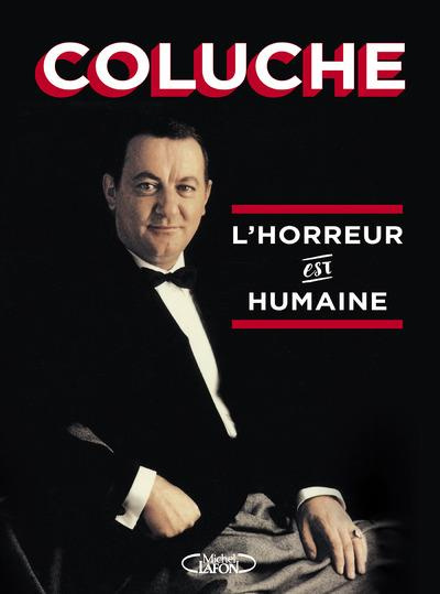 coluche-legleye-l-horreur-est-humaine_0
