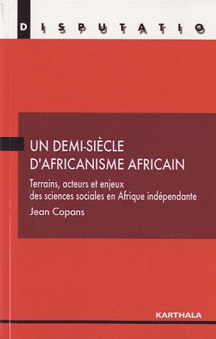 copans-jean-un-demi-siecle-d-africanisme-africain-terrains-acteurs-et-enjeux-des-sciences-sociales-en-afrique_0