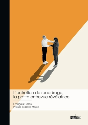 cornu-francois-l-entretien-de-recadrage-la-petite-entrevue-revelatrice-pourquoi-consacrer-tant-de-temps-a-ce-peti_0