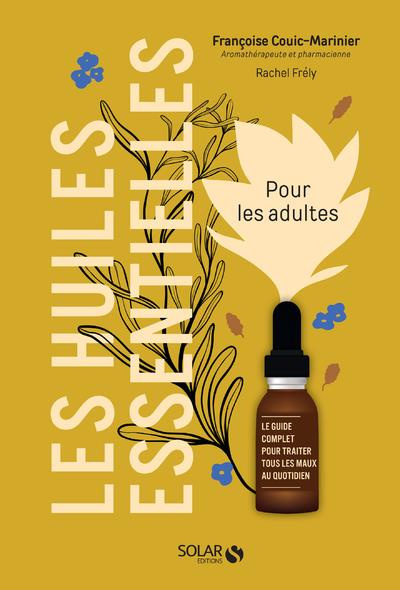couic-marinier-francoise-3b-frely-rachel-les-huiles-essentielles-pour-les-adultes-le-guide-complet-pour-traiter-tous-les-maux-au-quotidien_0