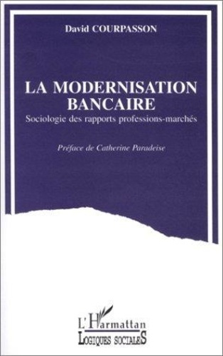 courpasson-david-la-modernisation-bancaire-sociologie-des-rapports-professions-marches_0