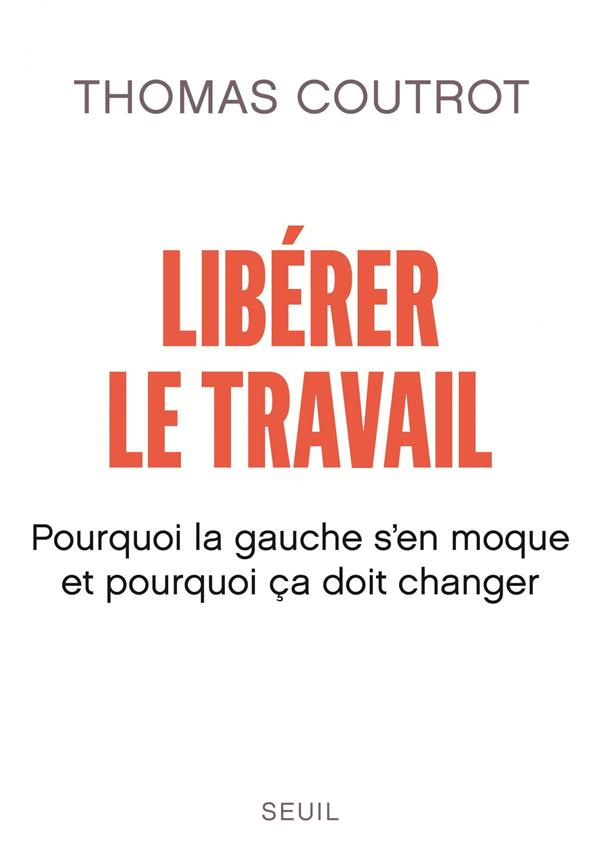 coutrot-thomas-liberer-le-travail-pourquoi-la-gauche-s-en-moque-et-pourquoi-ca-doit-changer_0