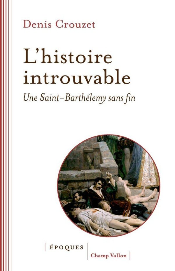 crouzet-denis-l-histoire-introuvable-une-saint-barthelemy-sans-fin_0