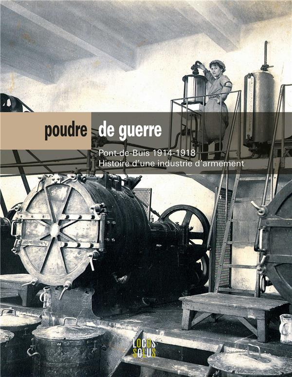 cucarull-jerome-poudre-de-guerre-pont-de-buis-1914-1918-histoire-d-une-industrie-d-armement_0