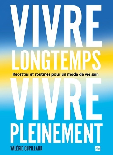 cupillard-valerie-lemaire-helene-vivre-longtemps-vivre-pleinement-recettes-et-routines-pour-un-mode-de-vie-sain_0