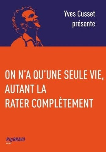 cusset-yves-on-n-a-qu-une-seule-vie-autant-la-rater-completement_0
