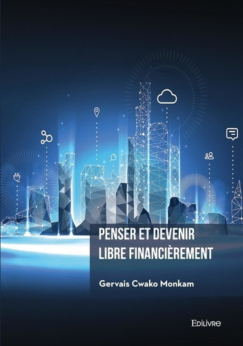 cwako-monkam-gervais-penser-et-devenir-libre-financierement-comment-creer-des-actifs-numeriques-qui-vous-rapporteront-de_0