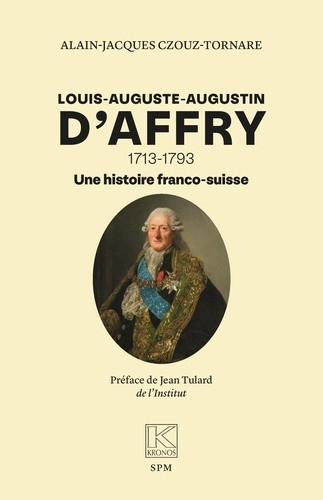 czouz-tornare-alain-jacques-tulard-jean-louis-auguste-augustin-d-affry-1713-1793-une-histoire-franco-suisse_0