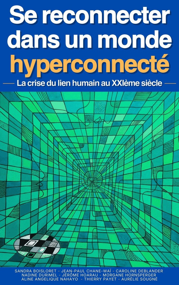 d-auteurs-collectif-sougne-aurelie-boisloret-s-se-reconnecter-dans-un-monde-hyperconnecte-la-crise-du-lien-humain-au-xxie-siecle_0