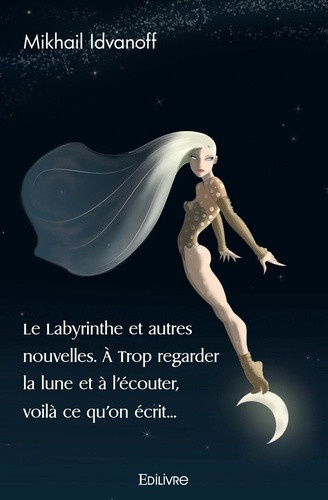 d-estr-ces-gabriel-le-labyrinthe-et-autres-nouvelles-a-trop-regarder-la-lune-et-a-l-ecouter-voila-ce-qu-on-ecrit_0