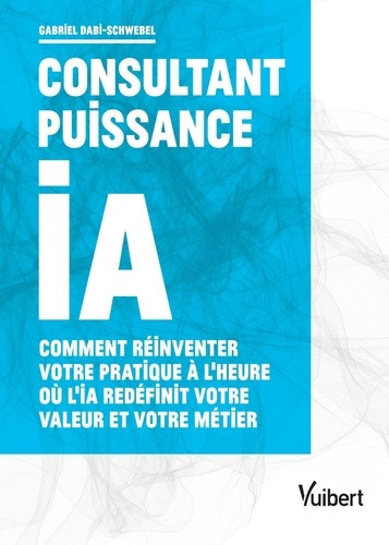 dabi-schwebel-gabriel-consultant-puissance-ia-comment-reinventer-votre-pratique-a-l-heure-ou-l-ia-redefinit-votre-valeur_0
